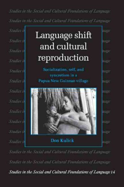 Language Shift and Cultural Reproduction: Socialization, Self and Syncretism in a Papua New Guinean Village (Studies in the Social and Cultural Foundations of Language, Series Number 14)