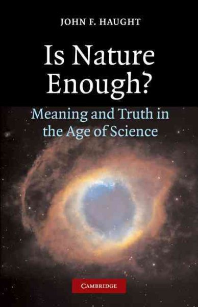 Is Nature Enough?: Meaning and Truth in the Age of Science cover