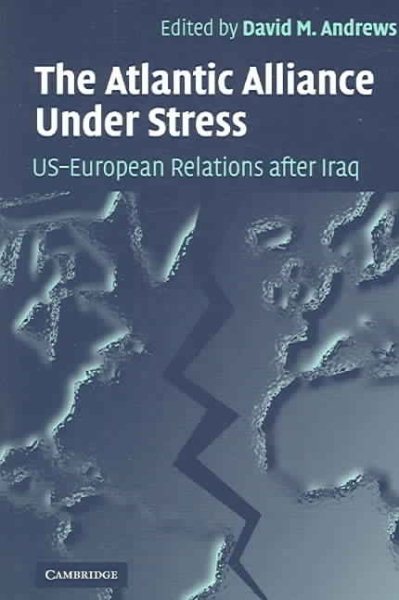 The Atlantic Alliance Under Stress: US-European Relations after Iraq cover