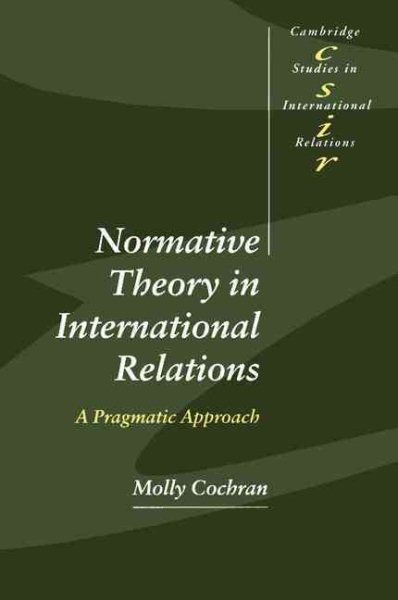 Normative Theory in International Relations: A Pragmatic Approach (Cambridge Studies in International Relations, Series Number 68) cover