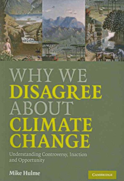 Why We Disagree about Climate Change: Understanding Controversy, Inaction and Opportunity cover