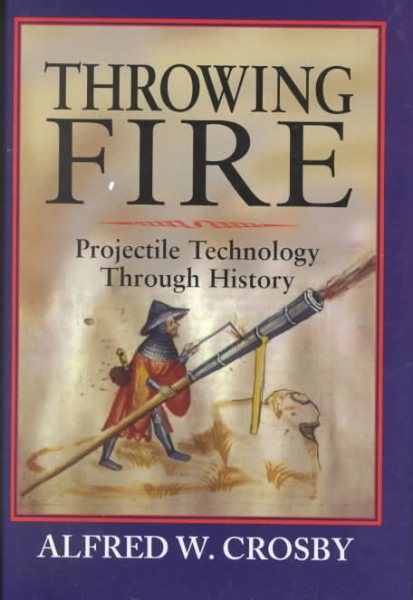 Throwing Fire: Projectile Technology through History cover