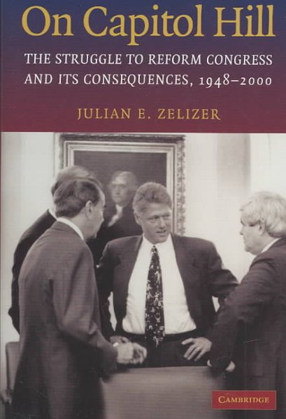 On Capitol Hill: The Struggle to Reform Congress and its Consequences, 1948-2000 cover