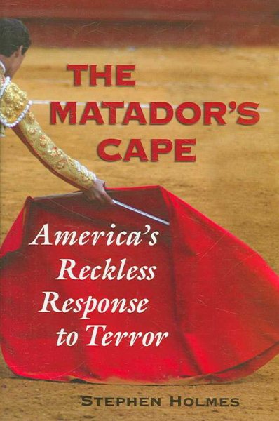 The Matador's Cape: America's Reckless Response to Terror