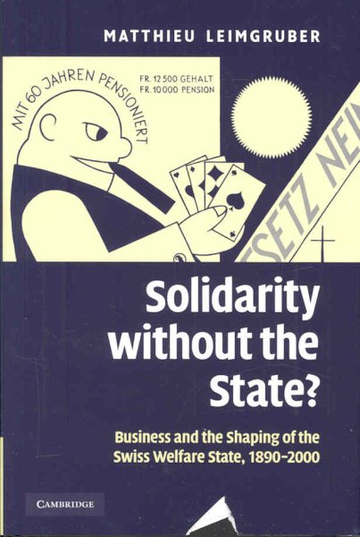 Solidarity without the State?: Business and the Shaping of the Swiss Welfare State, 1890–2000