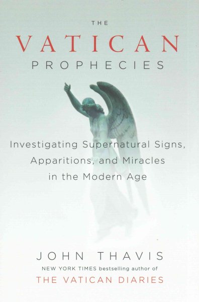 The Vatican Prophecies: Investigating Supernatural Signs, Apparitions, and Miracles in the Modern Age cover