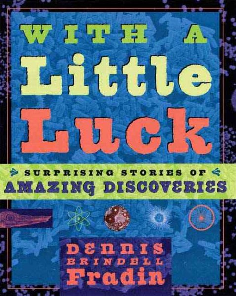 With a Little Luck: Surprising Stories of Amazing Discoveries cover