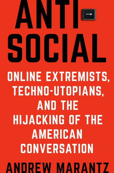 Antisocial: Online Extremists, Techno-Utopians, and the Hijacking of the American Conversation cover