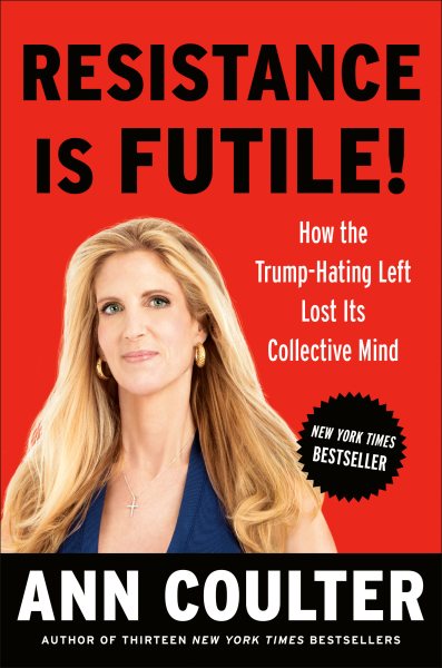 Resistance Is Futile!: How the Trump-Hating Left Lost Its Collective Mind cover