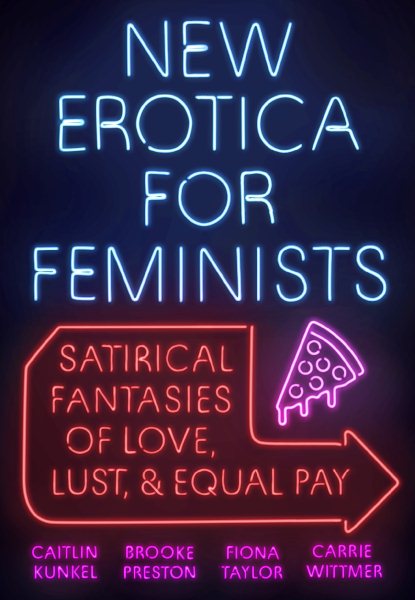 New Erotica for Feminists: Satirical Fantasies of Love, Lust, and Equal Pay cover
