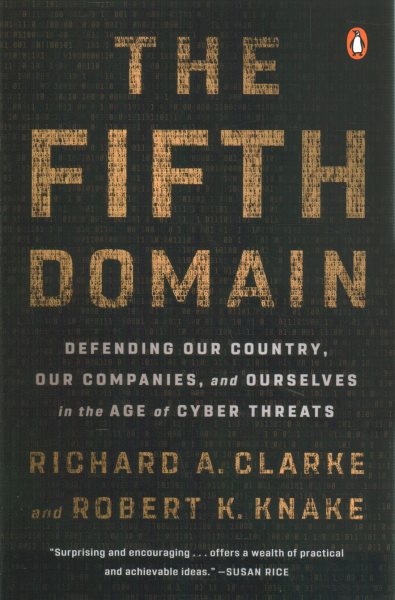The Fifth Domain: Defending Our Country, Our Companies, and Ourselves in the Age of Cyber Threats cover
