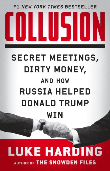 Collusion: Secret Meetings, Dirty Money, and How Russia Helped Donald Trump Win cover