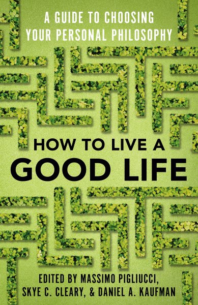 How to Live a Good Life: A Guide to Choosing Your Personal Philosophy cover