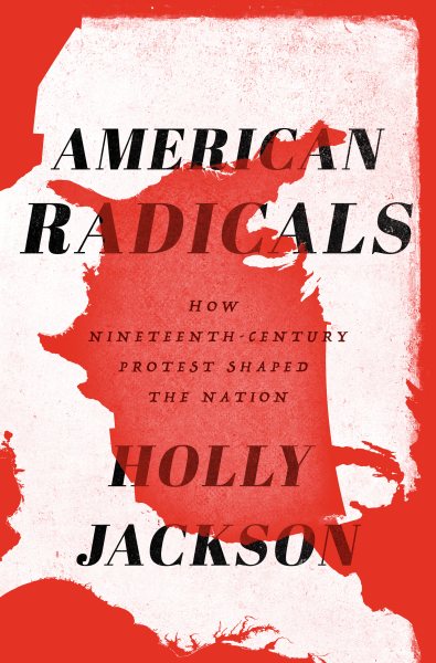 American Radicals: How Nineteenth-Century Protest Shaped the Nation cover