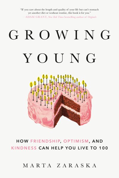 Growing Young: How Friendship, Optimism, and Kindness Can Help You Live to 100 cover
