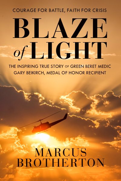 Blaze of Light: The Inspiring True Story of Green Beret Medic Gary Beikirch, Medal of Honor Recipient cover