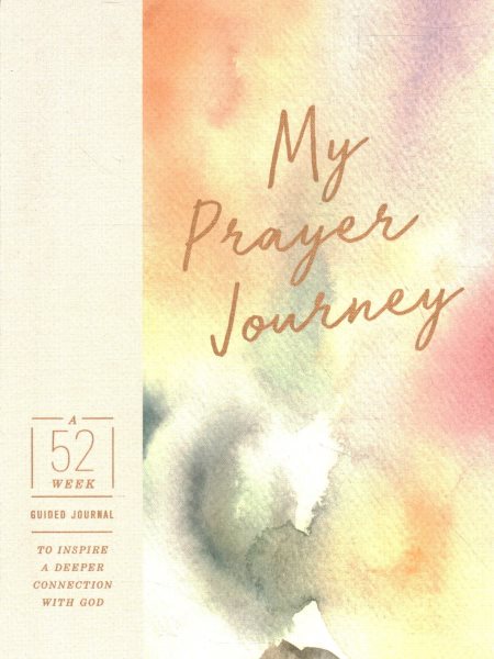 My Prayer Journey: A 52-Week Guided Journal to Inspire a Deeper Connection with God