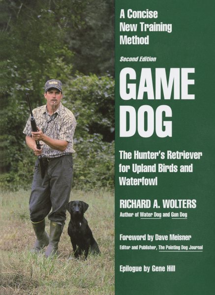 Game Dog: The Hunter's Retriever for Upland Birds and Waterfowl - A Concise New Training Method cover