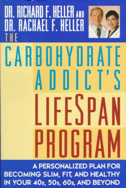 The Carbohydrate Addict's Lifespan Program: A Personalized Plan for becoming Slim, Fit, and Healthy your 40s 50s 60s and Beyond