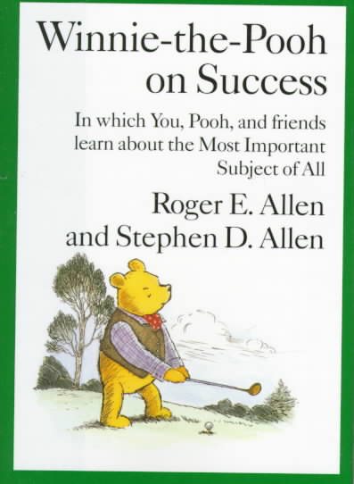 Winnie-the-Pooh on Success: In Which, You, Pooh and Friends Learn about the Most Important Subject of All