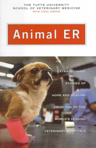 Animal ER : Extraordinary Stories of Hope and Healing from One of the World's Leading Veterinary Hospitals