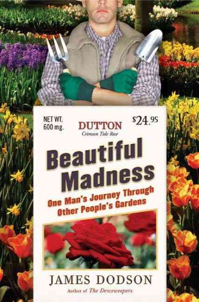 Beautiful Madness: One Man's Journey Through Other People's Gardens cover