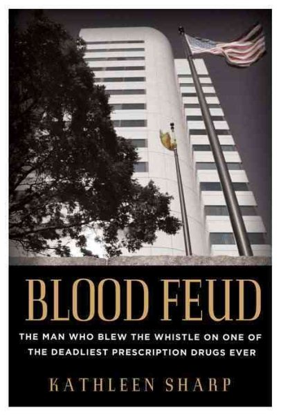 Blood Feud: The Man Who Blew the Whistle on One of the Deadliest Prescription Drugs Ever cover