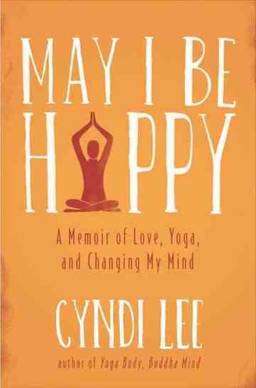 May I Be Happy: A Memoir of Love, Yoga, and Changing My Mind cover