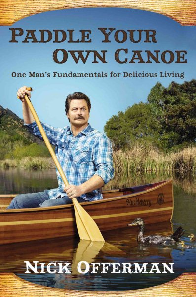Paddle Your Own Canoe: One Man's Fundamentals for Delicious Living cover