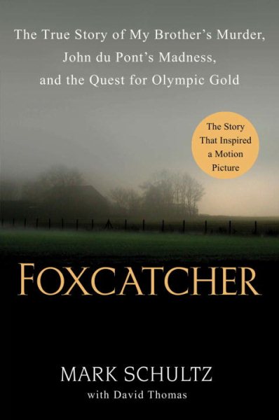 Foxcatcher: The True Story of My Brother's Murder, John du Pont's Madness, and the Quest for Olympic Gold