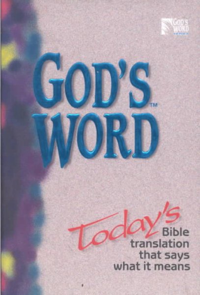 God's Word: Today's Bible Translation That Says What It Means (God's Word Series) cover
