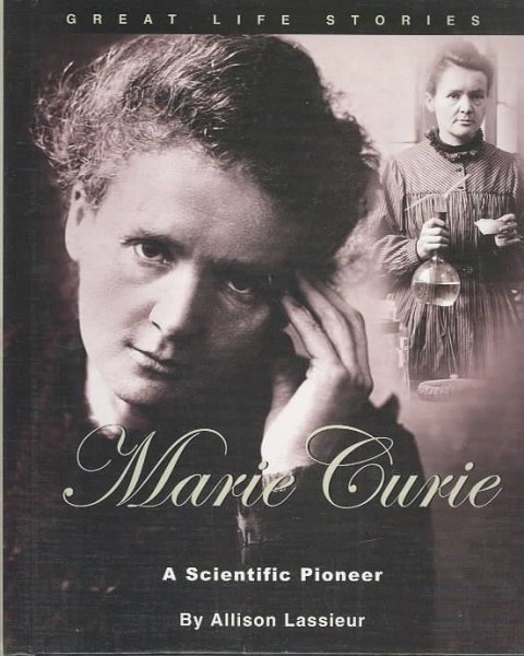 Marie Curie: A Scientific Pioneer (Great Life Stories)