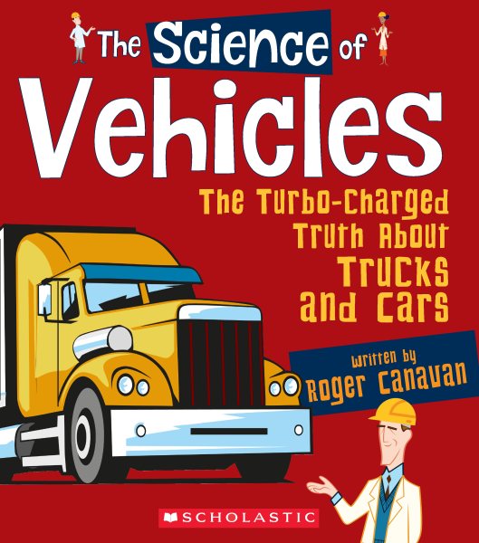 The Science of Vehicles: The Turbo-Charged Truth About Trucks and Cars (The Science of Engineering) cover