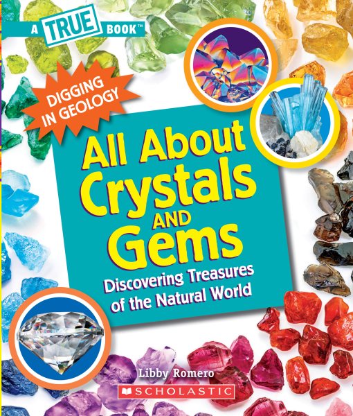 All About Crystals (A True Book: Digging in Geology): Discovering Treasures of the Natural World (A True Book (Relaunch))