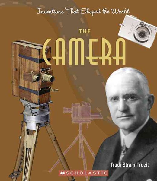 The Camera (Inventions That Shaped the World)
