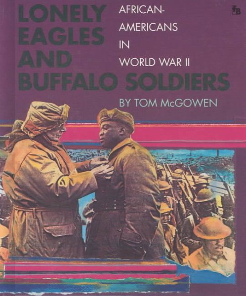 Lonely Eagles and Buffalo Soldiers: African Americans in World War II (First Book)