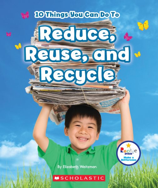 10 Things You Can Do To Reduce, Reuse, and Recycle (Rookie Star: Make a Difference) cover