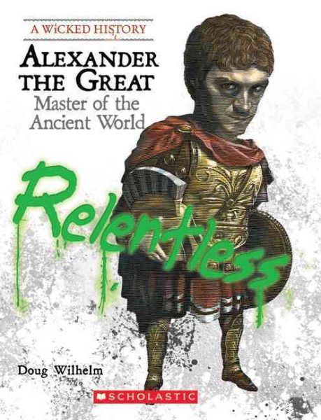 Alexander the Great: Master of the Ancient World (Wicked History) cover