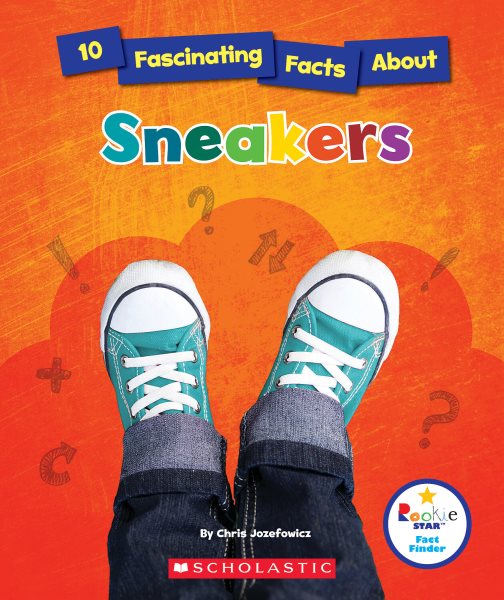 10 Fascinating Facts About Sneakers (Rookie Star: Fact Finder)