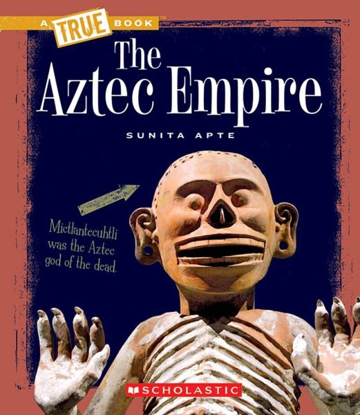 The Aztec Empire (A True Book: Ancient Civilizations) (A True Book (Relaunch))