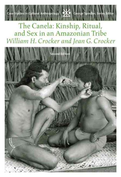 The Canela: Kinship, Ritual and Sex in an Amazonian Tribe (Case Studies in Cultural Anthropology) cover