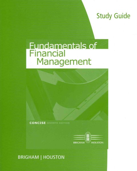 Study Guide for Brigham/Houston’s Fundamentals of Financial Management, Concise Edition, 7th