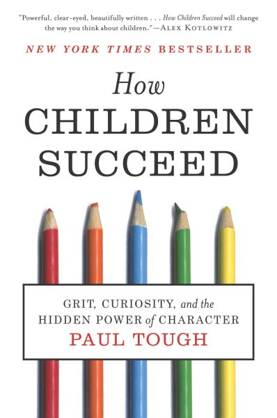 How Children Succeed: Grit, Curiosity, and the Hidden Power of Character cover