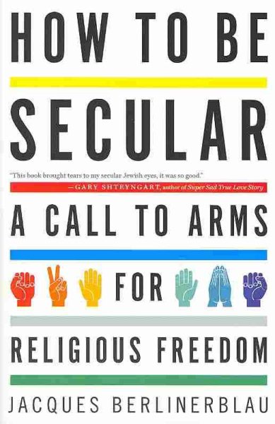 How to Be Secular: A Call to Arms for Religious Freedom cover