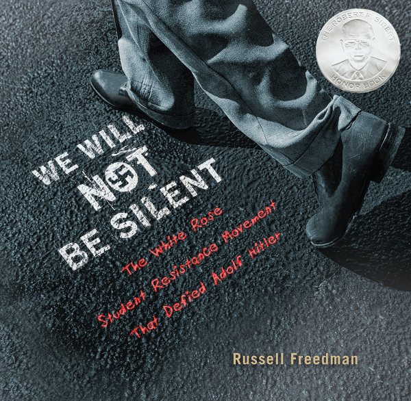 We Will Not Be Silent: The White Rose Student Resistance Movement That Defied Adolf Hitler (Jane Addams Honor Book (Awards)) cover