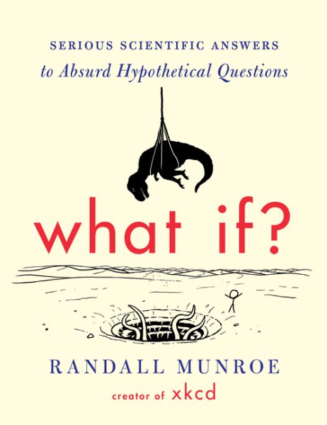 What If?: Serious Scientific Answers to Absurd Hypothetical Questions cover