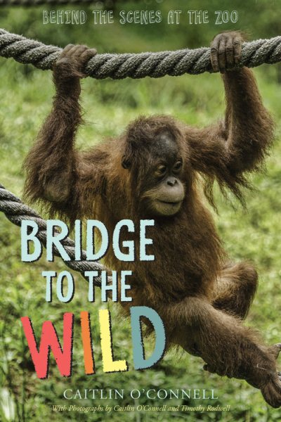 Bridge to the Wild: Behind the Scenes at the Zoo cover