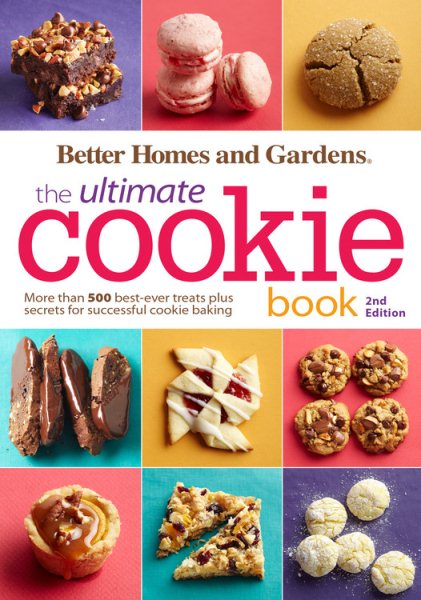 Better Homes and Gardens The Ultimate Cookie Book, Second Edition: More than 500 Best-Ever Treats Plus Secrets for Successful Cookie Baking (Better Homes and Gardens Ultimate)