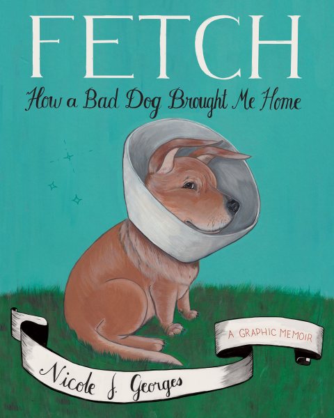Fetch: How a Bad Dog Brought Me Home cover
