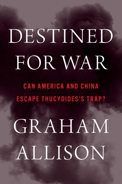Destined for War: Can America and China Escape Thucydides’s Trap? cover